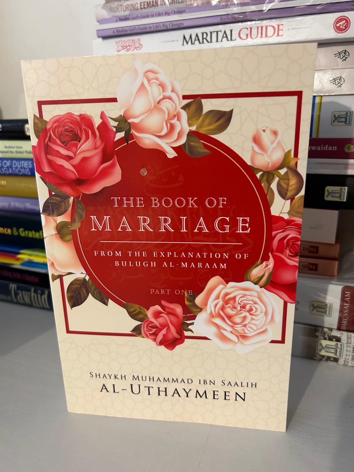 The Book Of Marriage From The Explanation Of Bulugh Al -Maraam ( Part One)