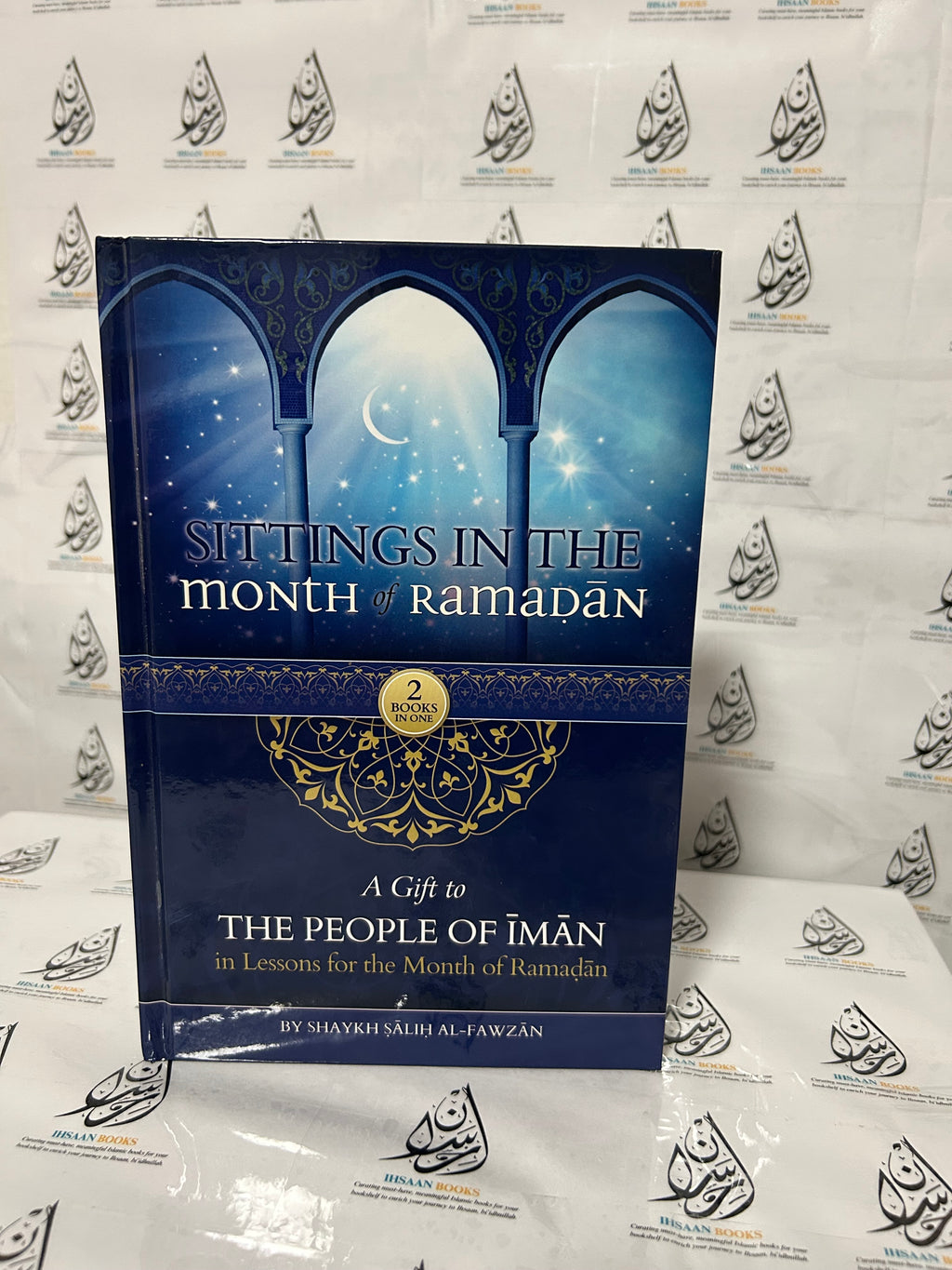 Sittings In The Month Of Ramadan & A Gift To The People Of Iman In Lessons For The Month Of Ramadan By Shaykh Saalih al-Fawzaan (Hardcover)