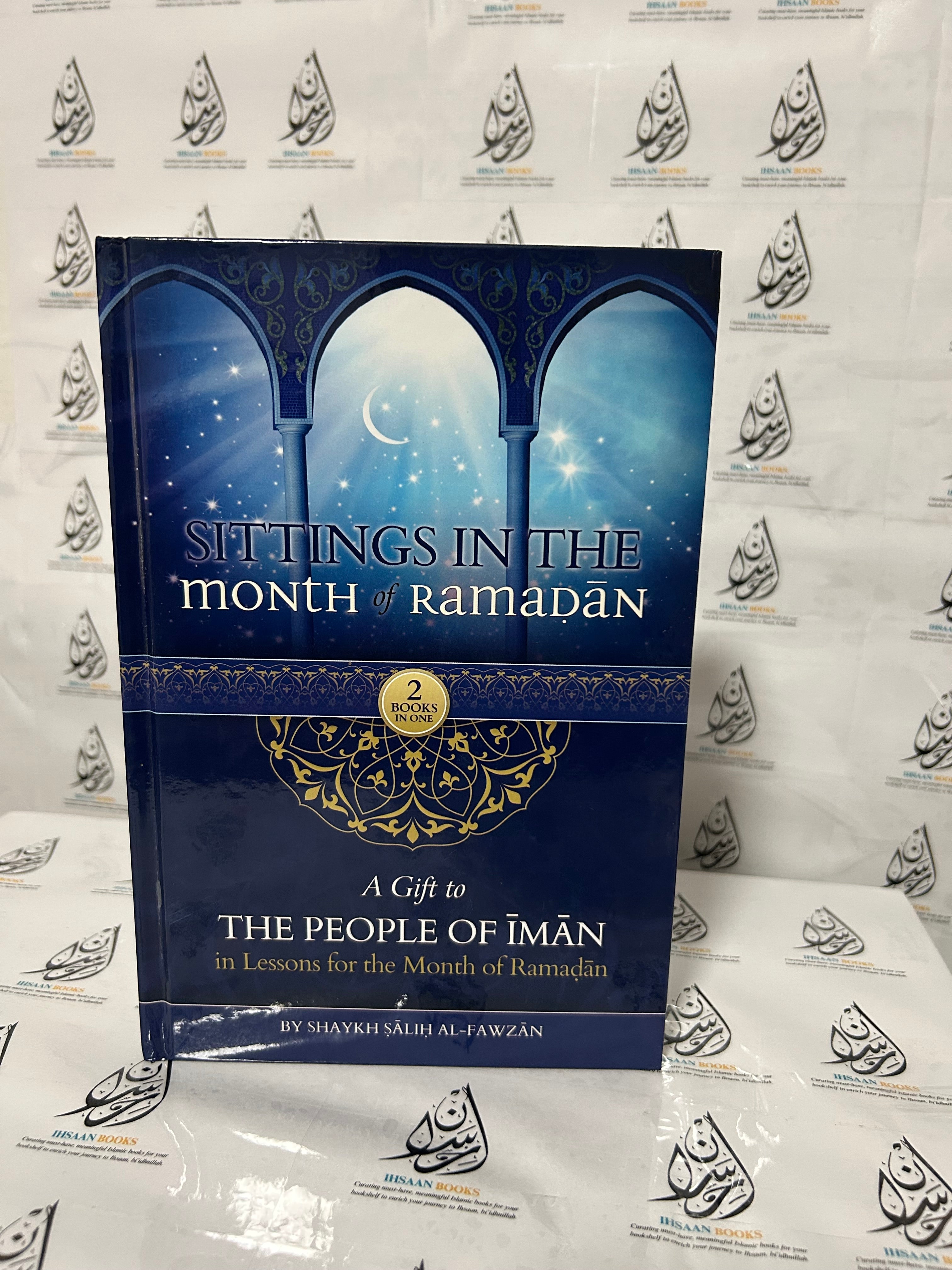 Sittings In The Month Of Ramadan & A Gift To The People Of Iman In Lessons For The Month Of Ramadan By Shaykh Saalih al-Fawzaan (Hardcover)