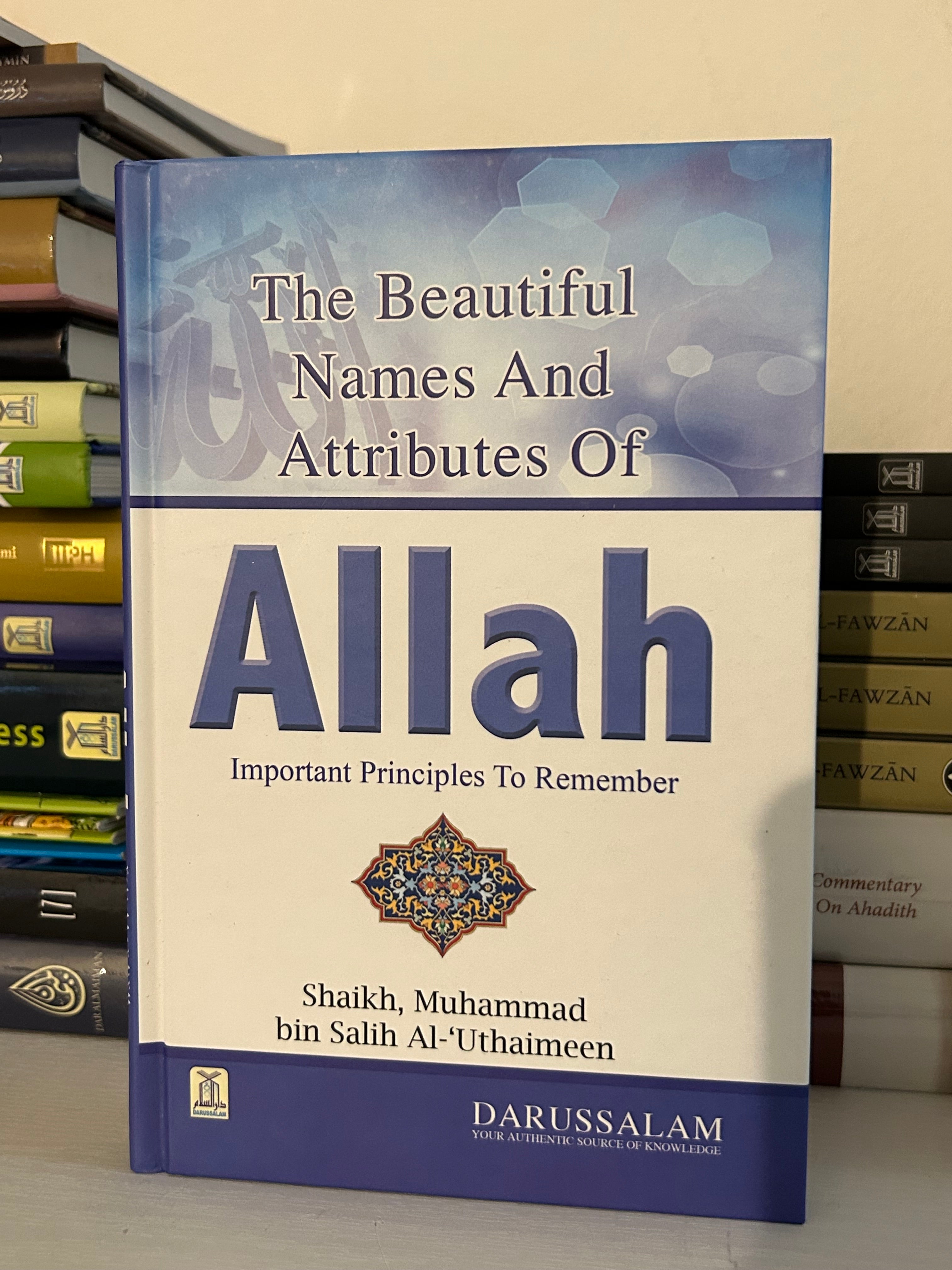 Beautiful Names and Attributes of Allah: The Important Principles to Remember By Muhammad bin Salih Al-Uthaimeen