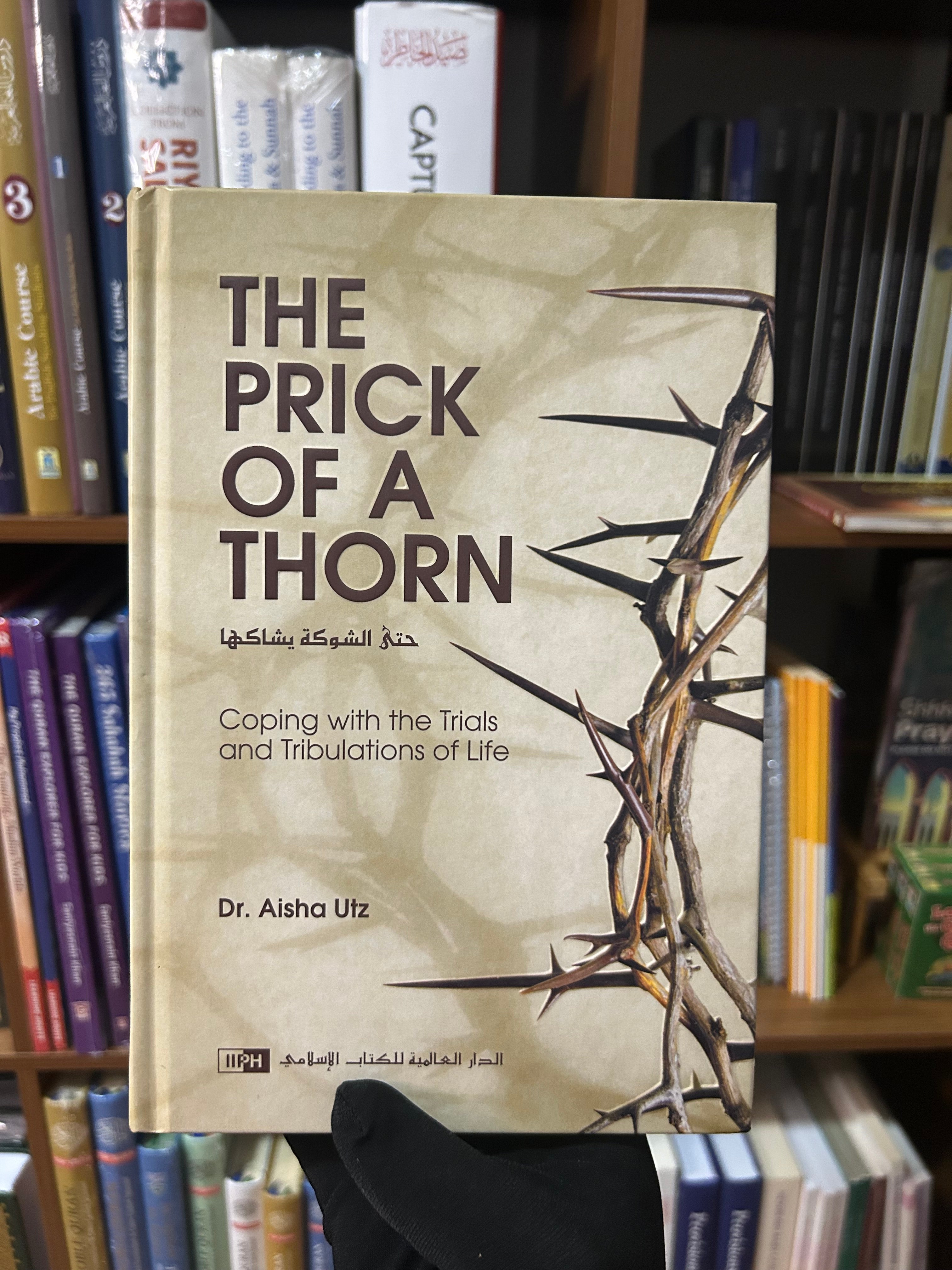 The Prick of a Thorn: Coping with the Trials and Tribulation of Life By Aisha Utz